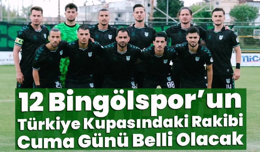 12 Bingölspor’un Türkiye Kupasındaki Rakibi Cuma Günü Belli Olacak