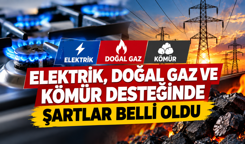 Elektrik, Doğal Gaz ve Kömür Desteğinde Şartlar Belli Oldu