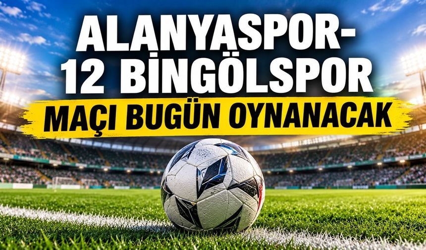 Alanyaspor-12 Bingölspor Maçı Bugün Oynanacak