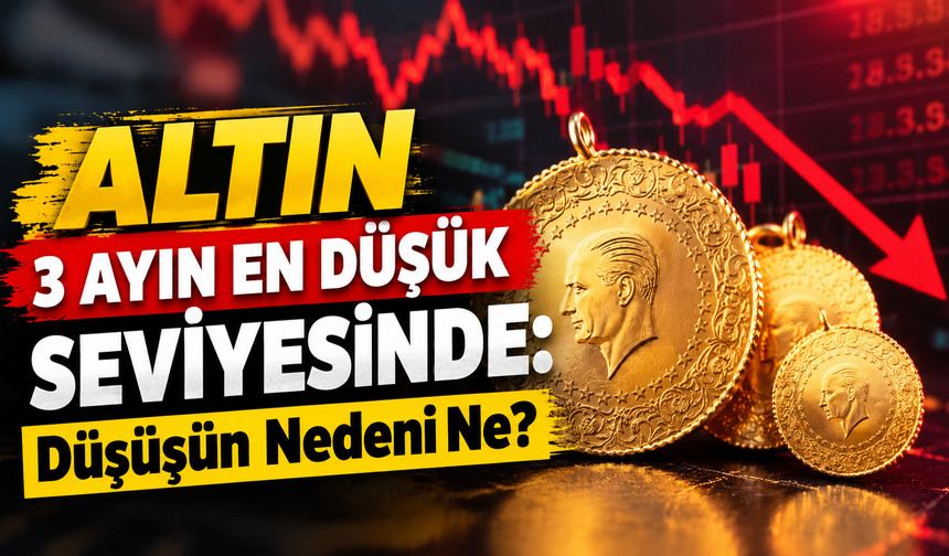 Altın 3 Ayın En Düşük Seviyesinde: Düşüşün Nedeni Ne?