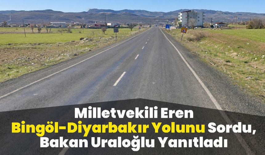 Milletvekili Eren Bingöl-Diyarbakır Yolunu Sordu, Bakan Uraloğlu Yanıtladı
