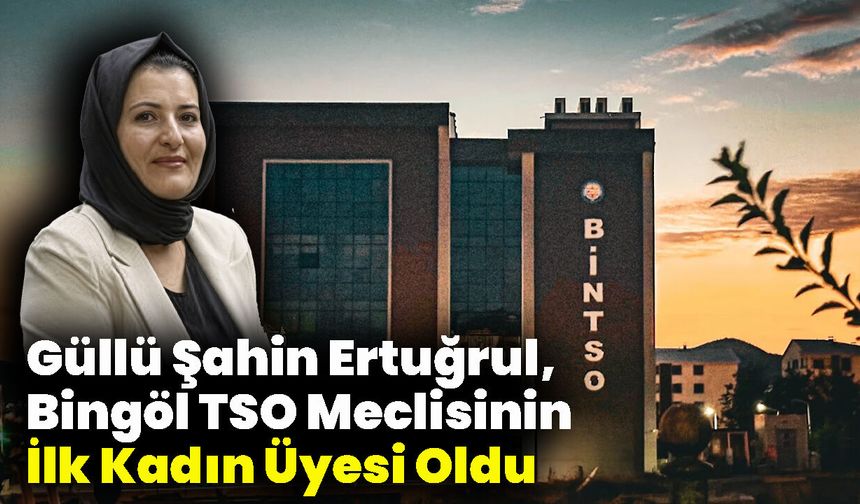 Ertuğrul, Bingöl TSO Meclisinin İlk Kadın Üyesi Oldu