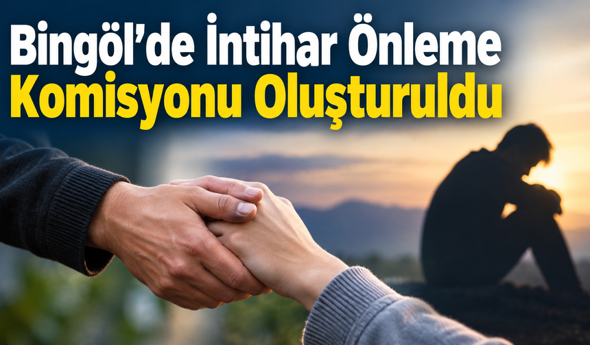 Bingöl’de İntihar Önleme Komisyonu Oluşturuldu
