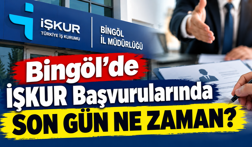Bingöl’de İŞKUR Başvurularında Son Gün Ne Zaman?