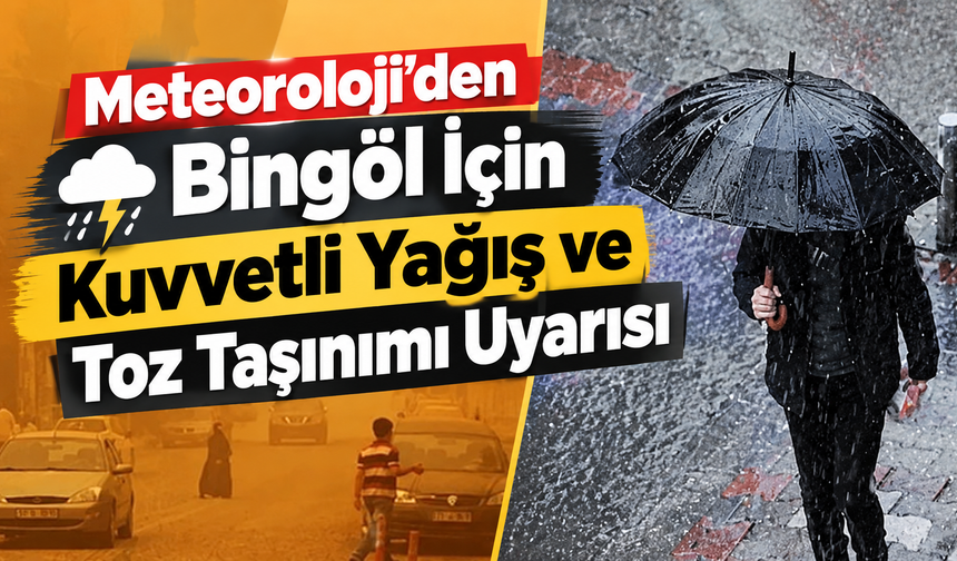 Meteoroloji’den Bingöl İçin Kuvvetli Yağış ve Toz Taşınımı Uyarısı