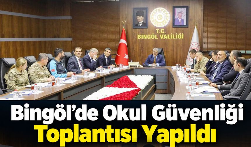 Bingöl’de Okul Güvenliği Toplantısı Yapıldı