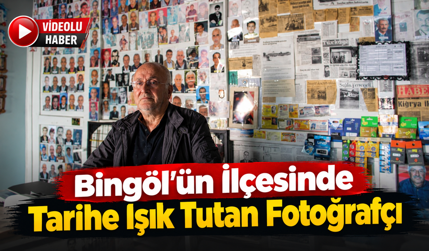 Bingöl'ün İlçesinde Tarihe Işık Tutan Fotoğrafçı