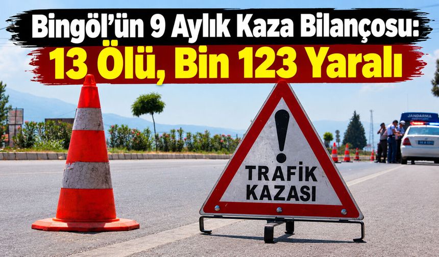 Bingöl’ün 9 Aylık Kaza Bilançosu: 13 Ölü, Bin 123 Yaralı
