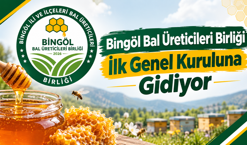 Bingöl Bal Üreticileri Birliği İlk Genel Kuruluna Gidiyor