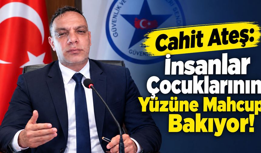 Cahit Ateş: İnsanlar Çocuklarının Yüzüne Mahcup Bakıyor!