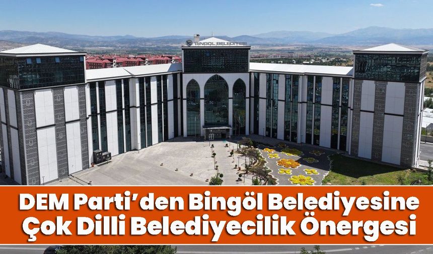 DEM Parti’den Bingöl Belediyesine Çok Dilli Belediyecilik Önergesi