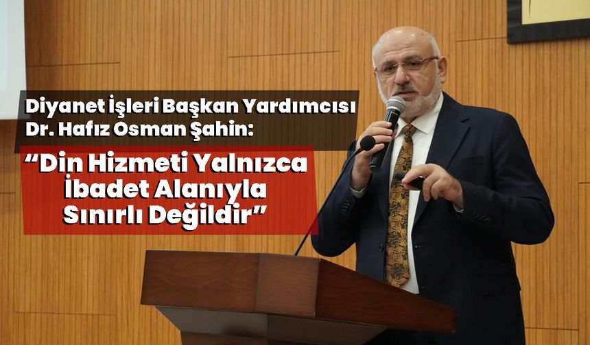 Şahin Bingöl'de Konuştu: Din Hizmeti Yalnızca İbadet Alanıyla Sınırlı Değildir