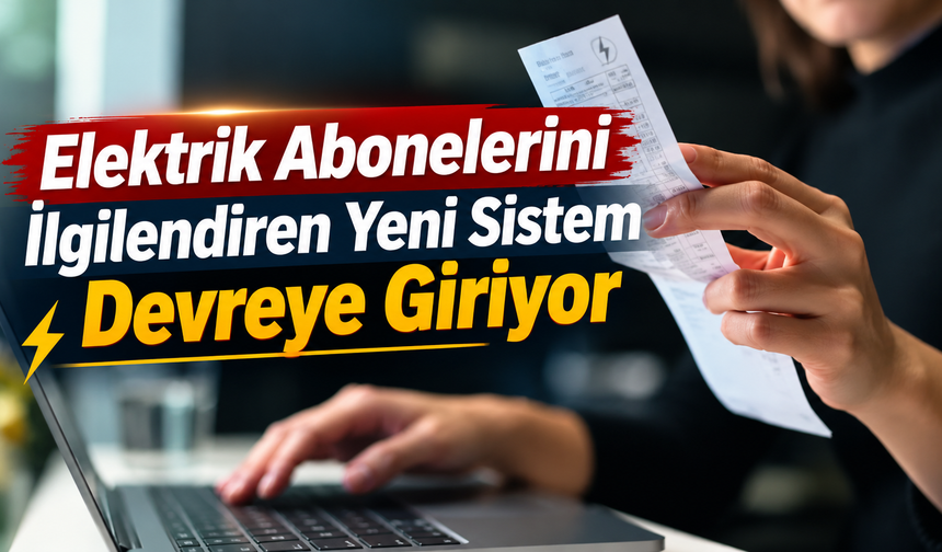 Elektrik Abonelerini İlgilendiren Yeni Sistem Devreye Giriyor
