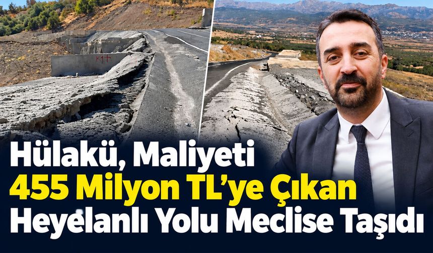 Hülakü, Maliyeti 455 Milyon TL’ye Çıkan Heyelanlı Yolu Meclise Taşıdı