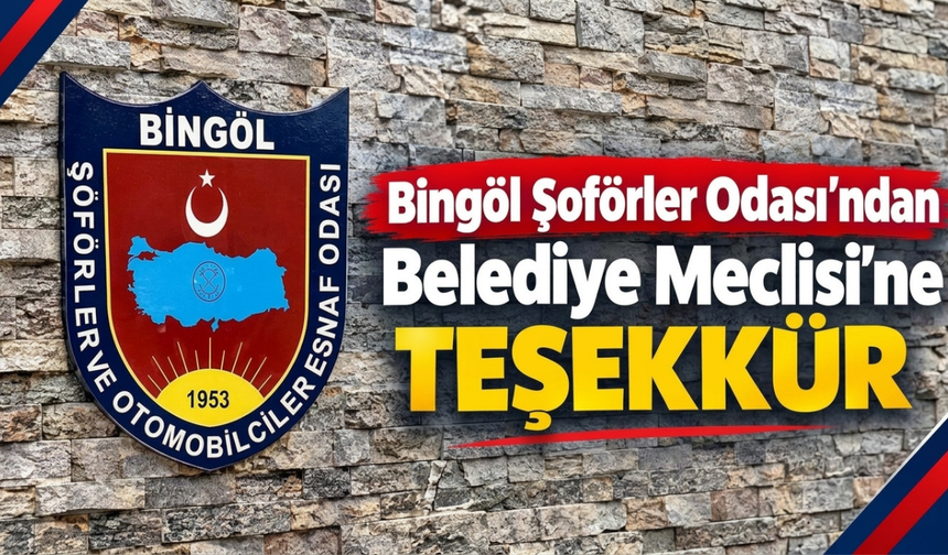 Bingöl Şoförler Odası’ndan Belediye Meclisi’ne Teşekkür