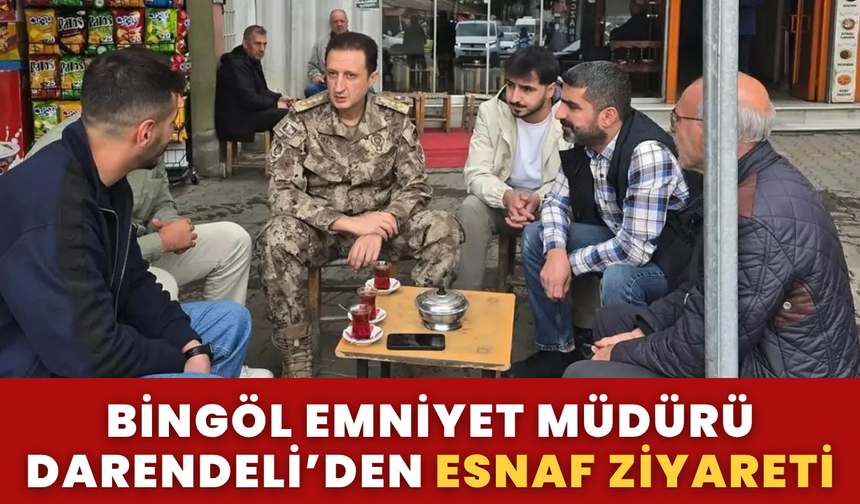 Bingöl Emniyet Müdürü Darendeli’den Esnaf Ziyareti