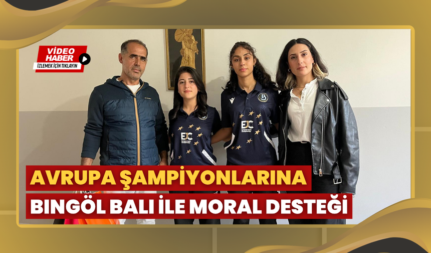 Avrupa Şampiyonlarına Bingöl Balı ile Moral Desteği
