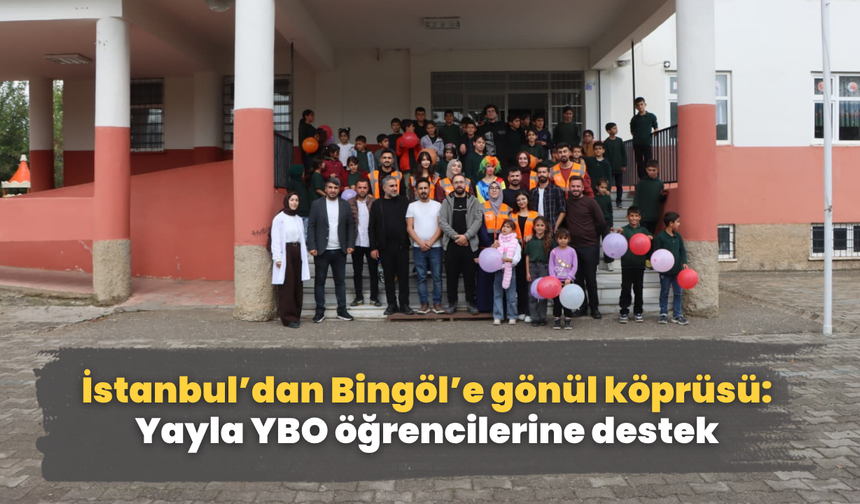 İstanbul’dan Bingöl’e gönül köprüsü: Yayla YBO öğrencilerine destek