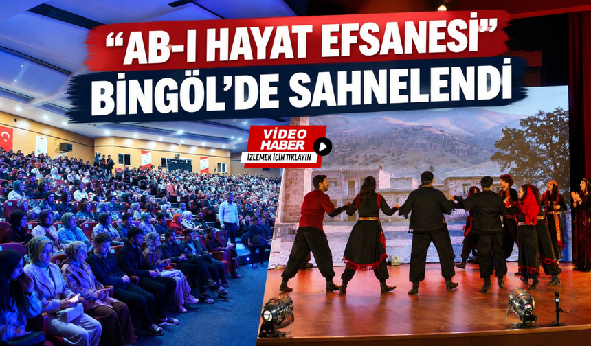 “Ab-ı Hayat Efsanesi” Bingöl’de Sahnelendi
