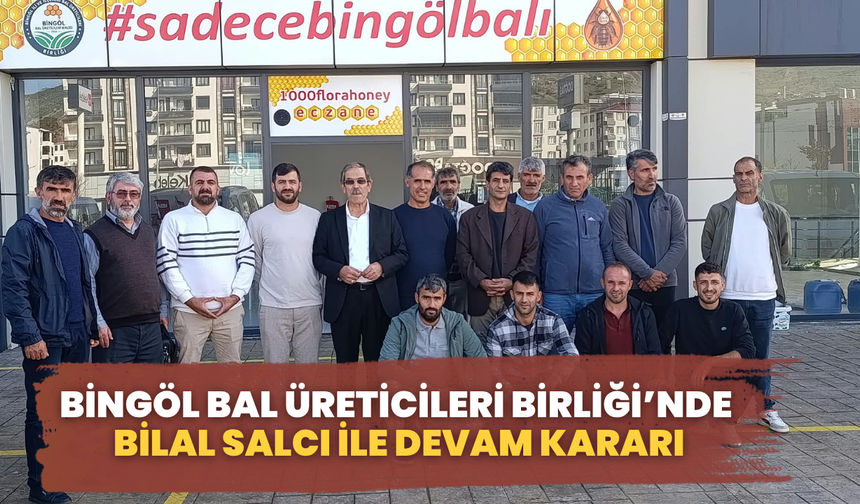 Bingöl Bal Üreticileri Birliği’nde Bilal Salcı İle Devam Kararı