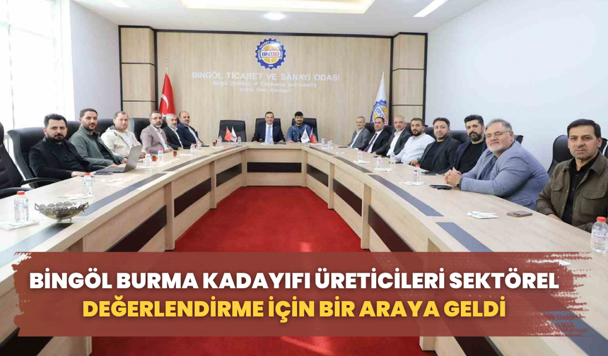 Bingöl Burma Kadayıfı Üreticileri Sektörel Değerlendirme İçin Bir Araya Geldi