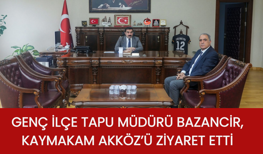 Genç İlçe Tapu Müdürü Bazancir, Kaymakam Akköz’ü Ziyaret Etti