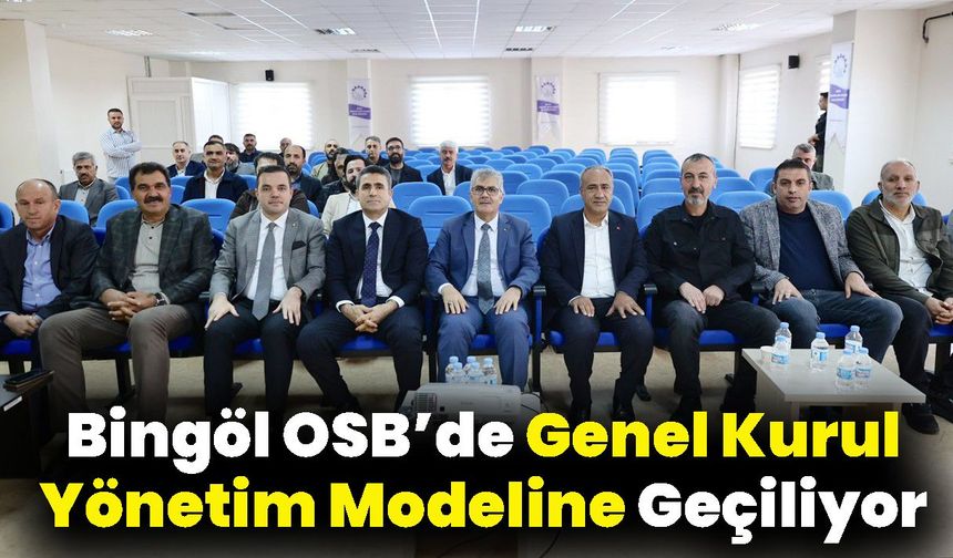 Bingöl OSB’de Genel Kurul Yönetim Modeline Geçiliyor