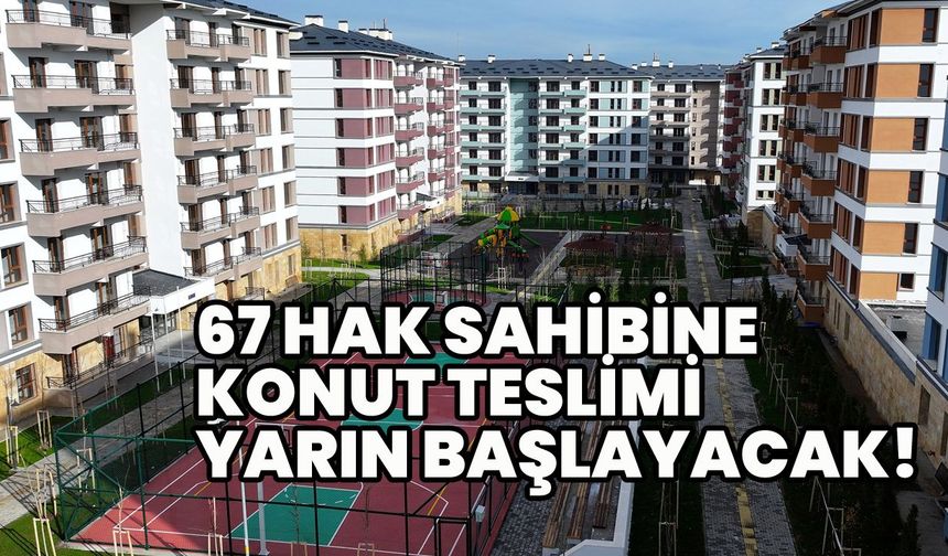 Bingöl'de 67 Hak Sahibine Konut Teslimine Yarın Başlanacak!