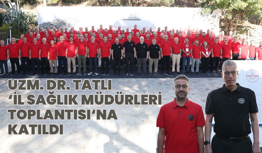 Bingöl İl Sağlık Müdürü Tatlı, 'Sağlık Müdürleri Toplantısı'na Katıldı