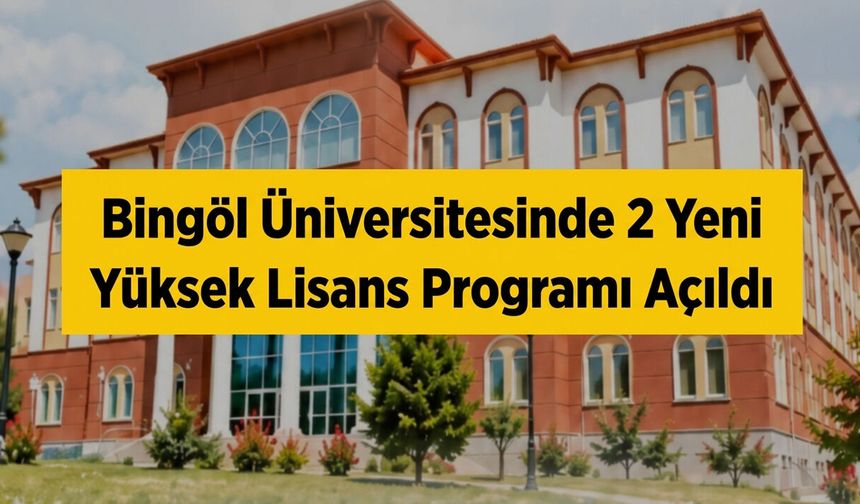 Bingöl Üniversitesinde 2 Yeni Yüksek Lisans Programı Açıldı