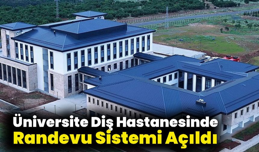 Üniversite Diş Hastanesinde Randevu Sistemi Açıldı