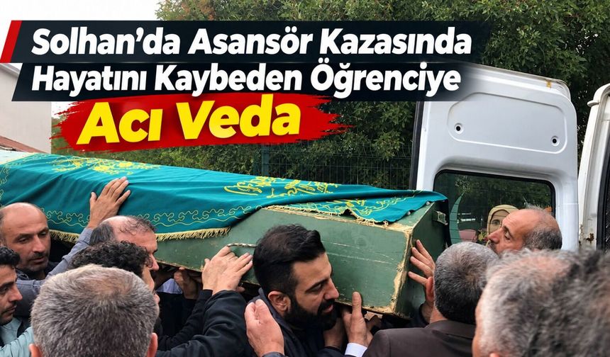 Solhan’da Asansör Kazasında Hayatını Kaybeden Öğrenciye Acı Veda