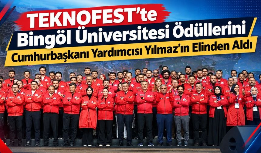 TEKNOFEST’te Bingöl Üniversitesi Ödüllerini Cumhurbaşkanı Yardımcısı Yılmaz’ın Elinden Aldı