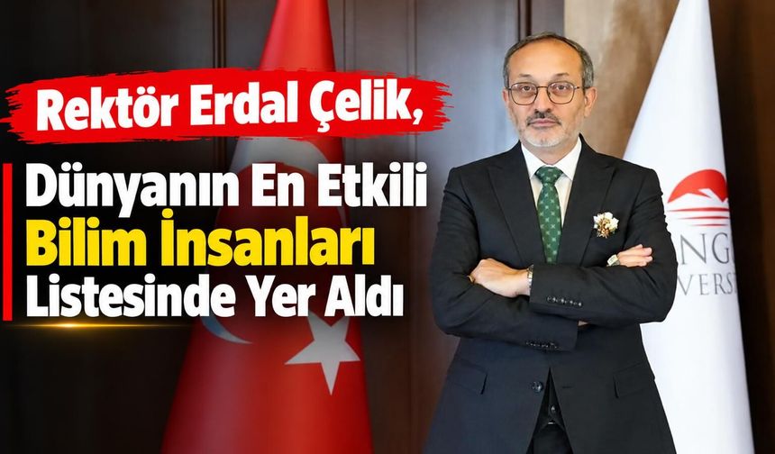 Rektör Erdal Çelik, Dünyanın En Etkili Bilim İnsanları Listesinde Yer Aldı