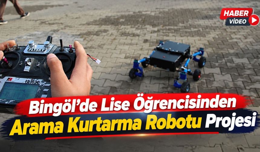 Bingöl’de Lise Öğrencisinden Arama Kurtarma Robotu Projesi