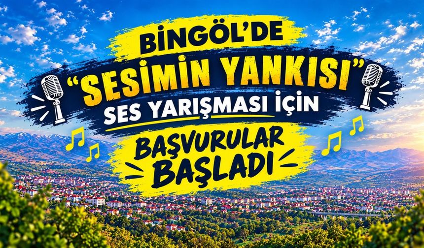 Bingöl’de “Sesimin Yankısı” Ses Yarışması İçin Başvurular Başladı