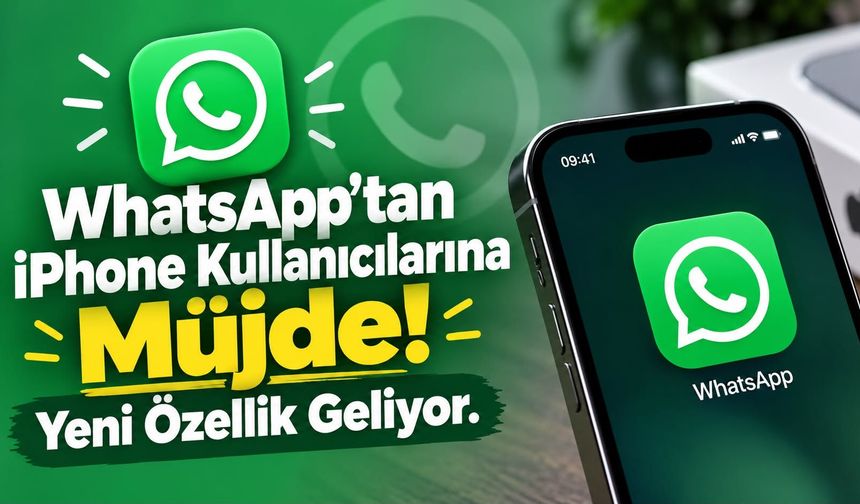 WhatsApp’tan iPhone Kullanıcılarına Müjde! Yeni Özellik Geliyor