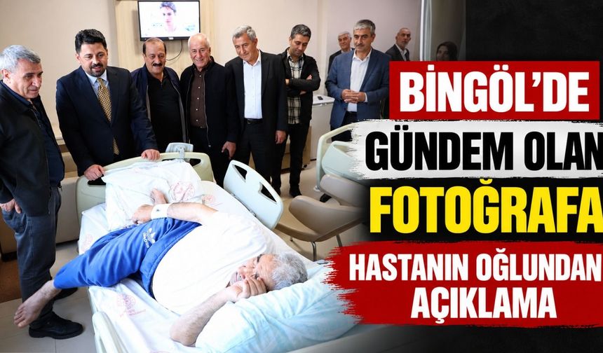 Bingöl’de Gündem Olan Fotoğrafa Hastanın Oğlundan Açıklama