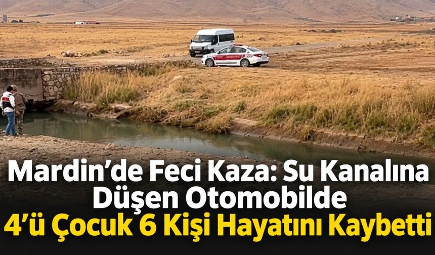 Mardin’de Feci Kaza: Su Kanalına Düşen Otomobilde 4’ü Çocuk 6 Kişi Hayatını Kaybetti