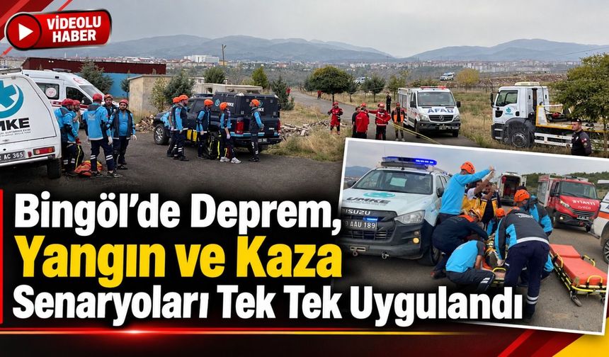 Bingöl’de Deprem, Yangın ve Kaza Senaryoları Tek Tek Uygulandı