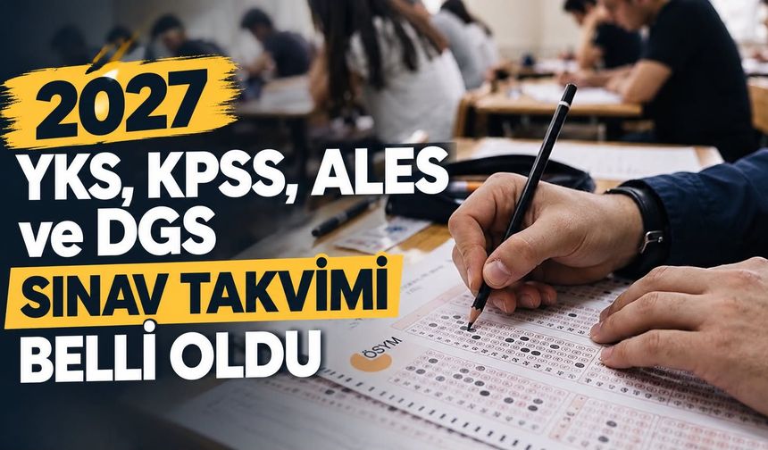 2027 YKS, KPSS, ALES ve DGS Sınav Takvimi Belli Oldu
