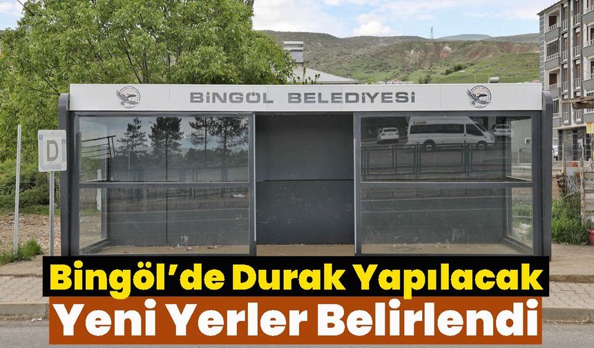 Bingöl’de Durak Yapılacak Yeni Yerler Belirlendi